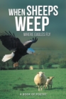 Image for When Sheeps Weep: Where Eagles Fly