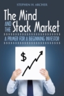 Image for The Mind and the Stock Market : A Primer for a Beginning Investor