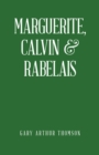 Image for Marguerite, Calvin &amp; Rabelais: A Humanist Tale of Three Democrats 1529-1534