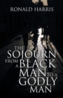 Image for The Sojourn from a Black Man to a Godly Man