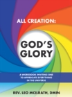 Image for All Creation: God&#39;s Glory: A Workbook Inviting One to Appreciate Everything in the Universe