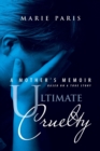Image for Ultimate Cruelty : A Mother&#39;s Memoir