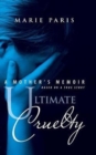 Image for Ultimate Cruelty : A Mother&#39;s Memoir