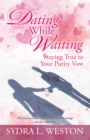 Image for Dating While Waiting: Staying True to Your Purity Vow