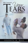 Image for He Caught Your Tears : The Father of Mended Hearts