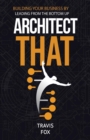 Image for Architect That : Building Your Business by Leading from the Bottom Up