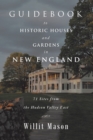 Image for Guidebook to Historic Houses and Gardens in New England: 71 Sites from the Hudson Valley East