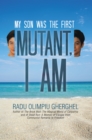 Image for Mutant, I Am: My Son Was the First