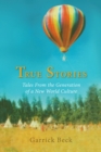 Image for True Stories: Tales from the Generation of a New World Culture