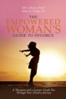 Image for The Empowered Woman&#39;s Guide to Divorce : A Therapist and a Lawyer Guide You Through Your Divorce Journey