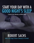 Image for Start Your Day with a Good Night&#39;S Sleep: A Guide for Rest, Relaxation, and Blissful Sleep