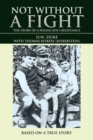 Image for Not without a Fight : The Story of a Polish Jew&#39;s Resistance