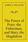 Image for The Power of Peter, the Fisherman, and Mary, the Magdalene