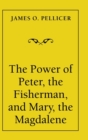 Image for The Power of Peter, the Fisherman, and Mary, the Magdalene