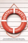 Image for Water Safety: From the Backyard Pool to the Open Ocean How to Avoid and Survive Water Emergencies