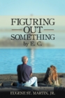 Image for Figuring out Something by E. C