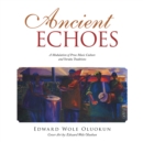 Image for Ancient Echoes: A Modulation of Prose Music Culture and Yoruba Traditions