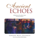 Image for Ancient Echoes : A Modulation of Prose Music Culture and Yoruba Traditions