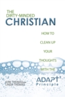 Image for Dirty-Minded Christian: How to Clean up Your Thoughts with the Adapt2 Principle