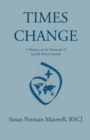Image for Times Change: a History of the Network of Sacred Heart Schools