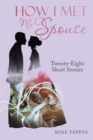 Image for How I Met My Spouse: Twenty-Eight Short Stories
