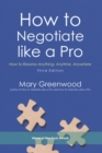 Image for How to Negotiate Like a Pro: How to Resolve Anything, Anytime, Anywhere