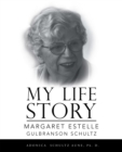 Image for My Life Story: Margaret Estelle Gulbranson Schultz