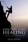 Image for Addiction-God&#39;S Healing : For God&#39;S Purpose, He Chose to Rescue This Codependent Alcoholic