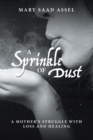 Image for Sprinkle of Dust: A Mother&#39;S Struggle with Loss and Healing