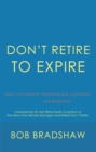 Image for Don&#39;T Retire to Expire: Once You Wake up Everything Else Is Optional