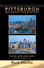 Image for Pittsburgh-Metropolitan Mastery: Travel Guide (And More) of the Steel City