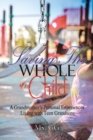 Image for Saving the Whole Child: A Grandmother&#39;S Personal Experiences Living with Teen Grandsons