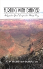 Image for Flirting with Danger: Hiking the Grand Canyon the Wrong Way