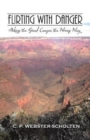 Image for Flirting with Danger : Hiking the Grand Canyon the Wrong Way