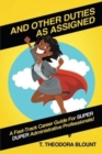 Image for And Other Duties As Assigned : A Fast-Track Career Guide For SUPER DUPER Administrative Professionals!