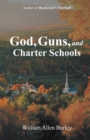 Image for God, Guns, and Charter Schools