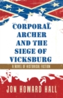 Image for Corporal Archer and the Siege of Vicksburg: A Novel of Historical Fiction