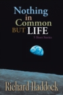 Image for Nothing in Common but Life: 5 Short Stories