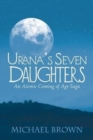 Image for Urana&#39;s Seven Daughters : An Atomic Coming of Age Saga
