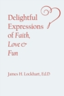 Image for Delightful Expressions of Faith, Love &amp; Fun