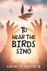 Image for To Hear the Birds Sing