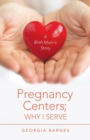 Image for Pregnancy Centers; Why I Serve : A Birth Mom&#39;S Story
