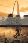 Image for To Thee Be the Kingdom, the Power, and the Glory