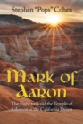 Image for Mark of Aaron : The Fight to Build the Temple of Solomon in the California Desert