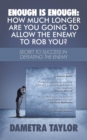Image for Enough Is Enough : How Much Longer Are You Going to Allow the Enemy to Rob You?: Secret to Success in Defeating the Enemy