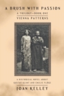 Image for A Brush with Passion : a Trilogy-Book One-Vienna Patterns: A Historical Novel About Gustav Klimt and Emilie Floege