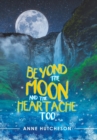 Image for Beyond the Moon and the Heartache Too