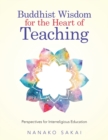 Image for Buddhist Wisdom for the Heart of Teaching : Perspectives for Interreligious Education