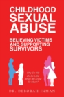 Image for Childhood Sexual Abuse Believing Victims and Supporting Survivors : Why Do We Do so Little When We Know so Much?