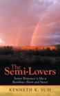 Image for The Semi-Lovers : Senior Romance Is Like a Rainbow-Short and Sweet